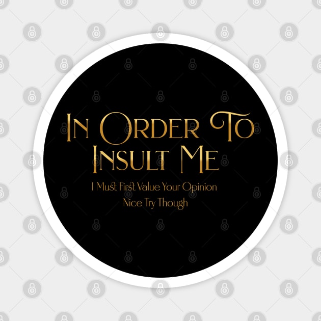 Funny "In Order To Insult Me" Sarcastic Design – Hilarious Quote for Family & Gag Gifts Magnet by Pixel Threads 